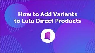 How to Add Variants to Lulu Direct Products