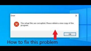 How to fix ,,The setup files are corrupted. Please obtain a new copy of the program"