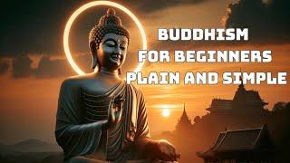 Buddhism For Beginners Plain and Simple | The First Step to Learning Buddhism