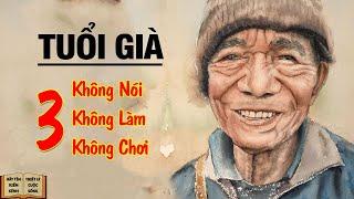 Tuổi Già nhớ 3 không nói, 3 không làm và 3 không chơi - Triết Lý Cuộc Sống