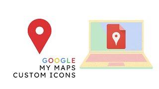 Google My Maps - Custom Icons