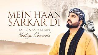 New Naatiya Qawwali | Mein Haan Sarkar Di | Hafiz Nasir Khan | Official Video