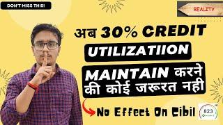 Now No Need To Maintain 30% Credit Card Utilization - Good News - Must Watch