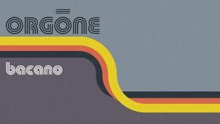 Orgone  - Bacano [FULL ALBUM STREAM]