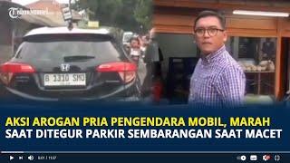 Viral Aksi Arogan Pengendara Mobil di Jaksel, Marah Saat Ditegur Parkir Sembarangan saat Macet