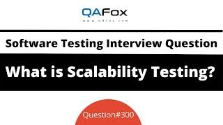 What is Scalability Testing? (Software Testing Interview Question #300)