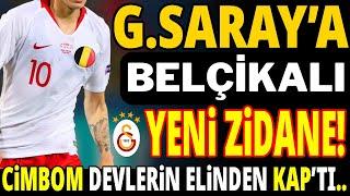 GALATASARAY'A BELÇİKALI YENİ ZİDANE! CİMBOM DEVLERİNDEN KAP'TI..