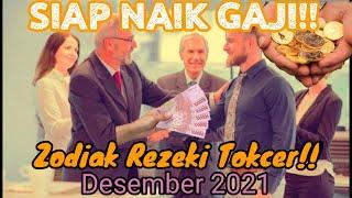 MAKIN MENJADI!! ZODIAK REZEKI TOKCER SAMPAI NAIK GAJI BULAN DESEMBER 2021 #desember2021