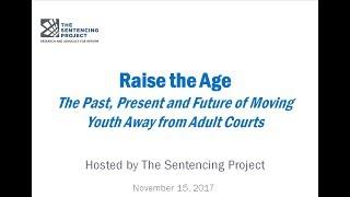 Raise the Age: The Past, Present and Future of Moving Youth Away from Adult Courts