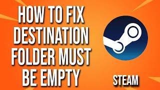 How To Fix Steam Destination Folder Must Be Empty