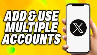 How To Add and Use Multiple X Twitter Accounts on Mobile (2024) - Quick Fix