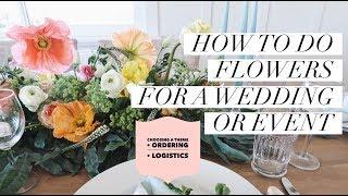 HOW TO DO FLOWERS FOR A WEDDING/EVENT