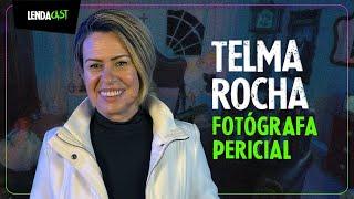 Crimes REAIS contados pela FOTÓGRAFA técnico pericial Telma Rocha | LendaCast #133