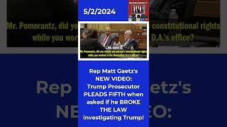 Rep. Gaetz NEW VIDEO Trump Prosecutor PLEADS 5th when asked if he BROKE THE LAW investigating Trump!