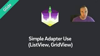 Glide Tutorial — Simple Adapter Use (ListView, GridView)