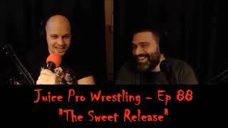 "The Sweet Release" - Episode 88 - Juice Pro Wrestling Podcast