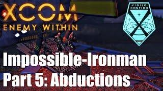 XCOM: Enemy Within - Ironman Impossible #5 Severed Dirge ; Abduction