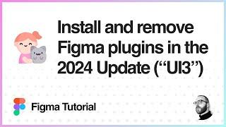 Figma Tutorial: How to install (and remove) Figma plugins in the 2024 new UI3 app update