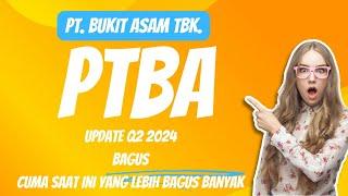 PT. BUKIT ASAM TBK. (PTBA) UPDATE Q2 2024. BAGUS. CUMA SAAT INI YANG LEBIH BAGUS ADA BANYAK.