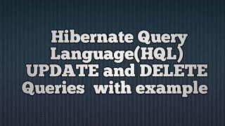 Hibernate Query Language(HQL) UPDATE and DELETE Queries