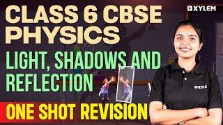 Class 6 CBSE Physics | Light Shadows and Reflection - One Shot Revision | Xylem Class 6 CBSE