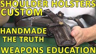 Shoulder Holsters Custom Handmade The Truth WeaponsEducation