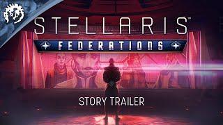 Stellaris: Federations - Story Trailer | Pre-Order now - Available March 17th 2020