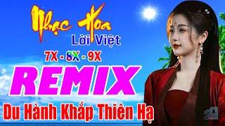 Du Hành Khắp Thiên Hạ REMIX  Nhạc Hoa Lời Việt 7X 8X 9X Remix Mới Đét Nhạc Trẻ REMIX Gái Xinh 2024