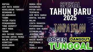 TERBARU !! NONSTOP LAGU ORGEN TUNGGAL ALBUM DANGDUT LAWAS TAHUN BARU 2025