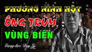 Phương "Ninh Hột" và những ông trùm vùng biên | Duy Ly Radio