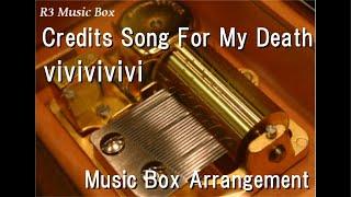 Credits Song For My Death/vivivivivi [Music Box]