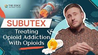 Subutex: Treating Opioid Addiction With Opioids