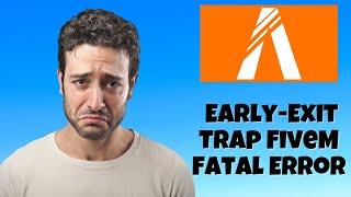 How to Fix Early-Exit Trap FiveM Fatal Error 2023  FIXED