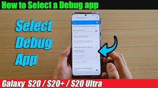 Galaxy S20/S20+: How to Select a Debug app
