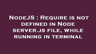 NodeJS : Require is not defined in Node server.js file, while running in terminal