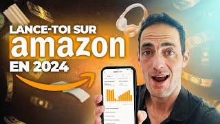 L'UNIQUE vidéo à voir pour VENDRE SUR AMAZON en 2024 !