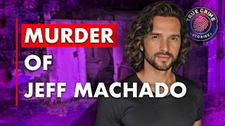 The Murder of Jeff Machado | True Crime Documentary 2024