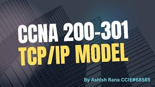 Ch 3 : CCNA 200-301: TCP/IP Model in Networking  || Ashish Rana