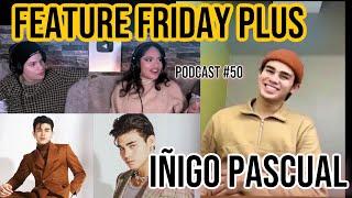 Feature Friday Plus #50 Inigo Pascual| Family & Fame,Music,Filipino Music World Wide,Future Projects