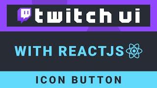 Create the Twitch UI with ReactJS - Part 4: Icon Button