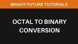 Octal To Binary Number Conversion | Number System Conversion