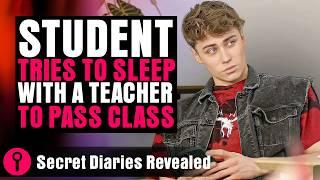 Student Tries To Sleep With A Teacher To Pass Class | @SecretDiariesRevealed