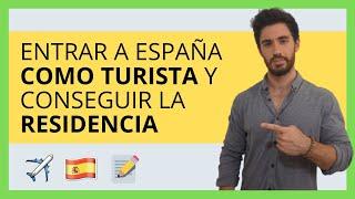  Entrar a España como TURISTA y CONSEGUIR LA RESIDENCIA (FÁCIL)