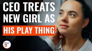 CEO Treats New Girl As His Play Thing | @DramatizeMe