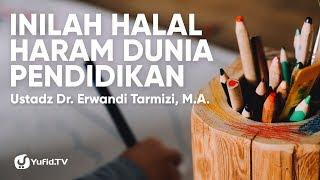 Pendidikan di Indonesia: Halal Haram Dunia Pendidikan - Ustadz Dr. Erwandi Tarmizi, M.A.