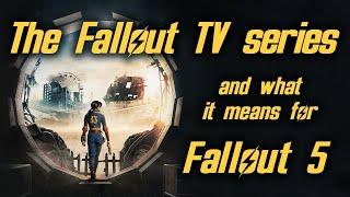 The Fallout TV Series, And What It Means For Fallout 5