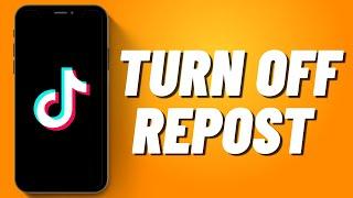 How to Turn Off Repost on Tiktok (2023)