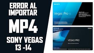 ERROR AL IMPORTAR MP4 A SONY VEGAS - SOLUCIÓN - VERSIONES 13-14-15