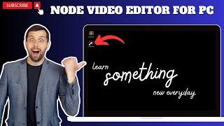 Node Video Editor for PC Windows 11/10/8/7 and Mac | Complete Tutorial