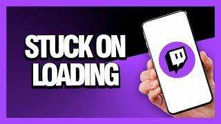 How to Fix Twitch App Stuck On Loading - Android & Ios | Final Solution